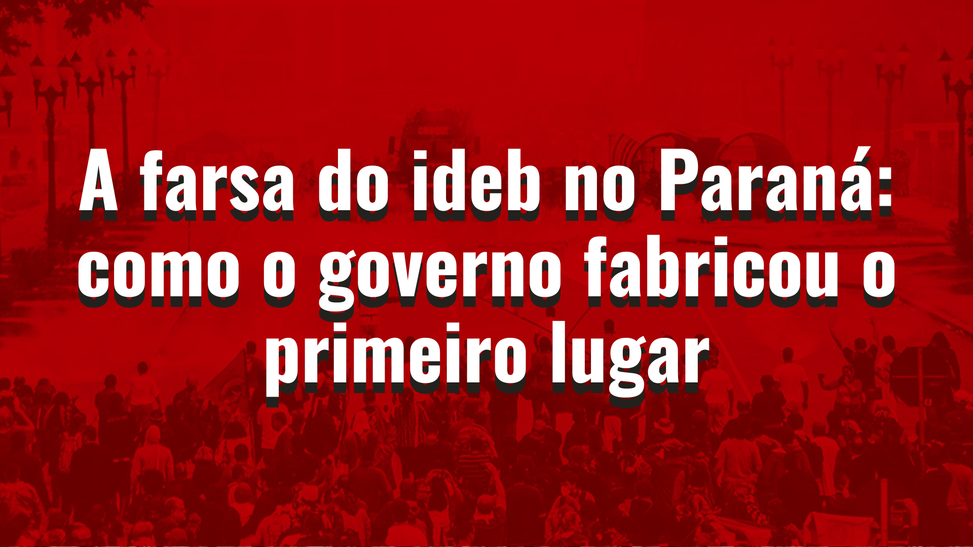 A farsa do IDEB no Paraná: como o governo fabricou o primeiro lugar